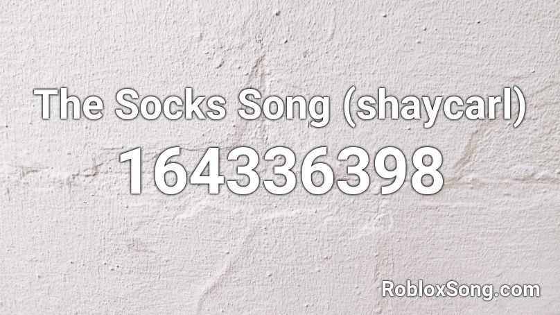The Socks Song (shaycarl) Roblox ID
