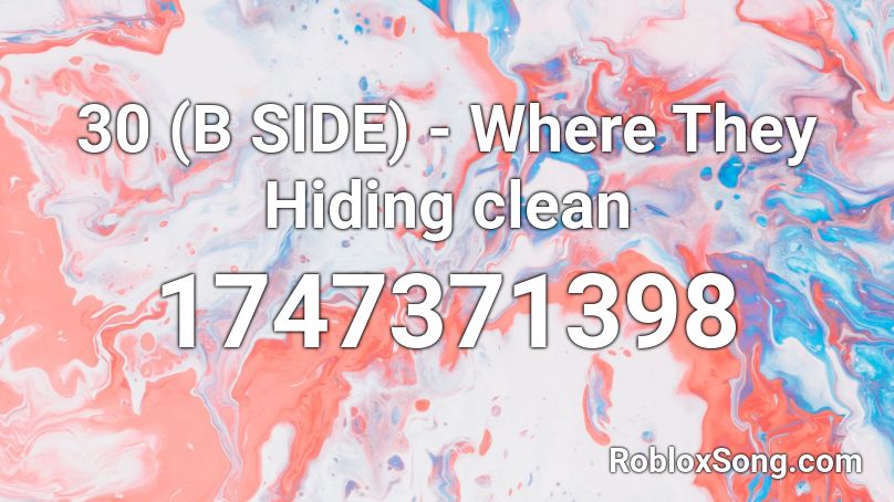 30 (B SIDE) - Where They Hiding clean Roblox ID