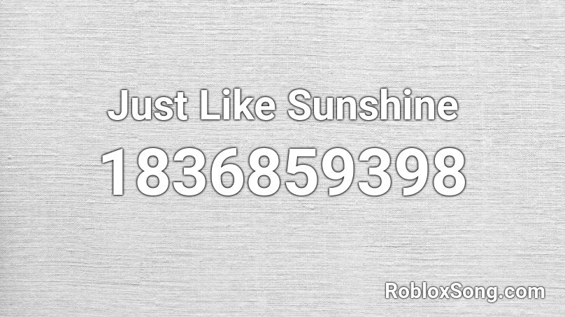 Just Like Sunshine Roblox ID