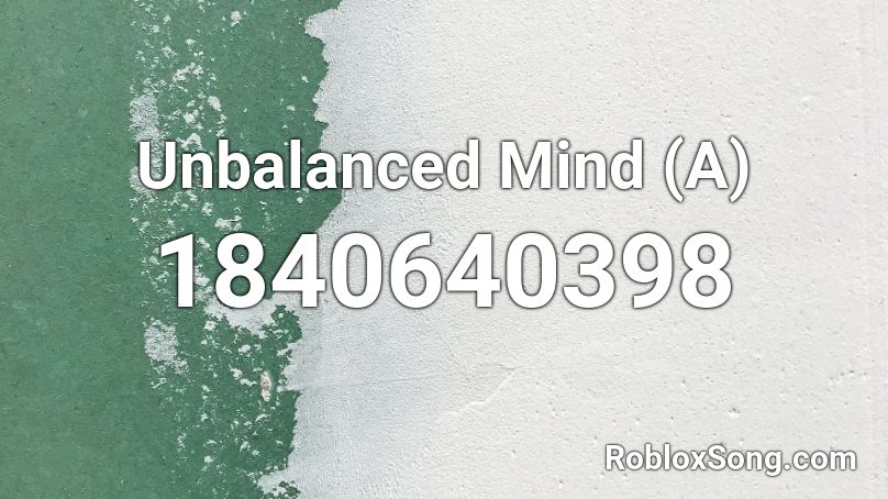 Unbalanced Mind (A) Roblox ID