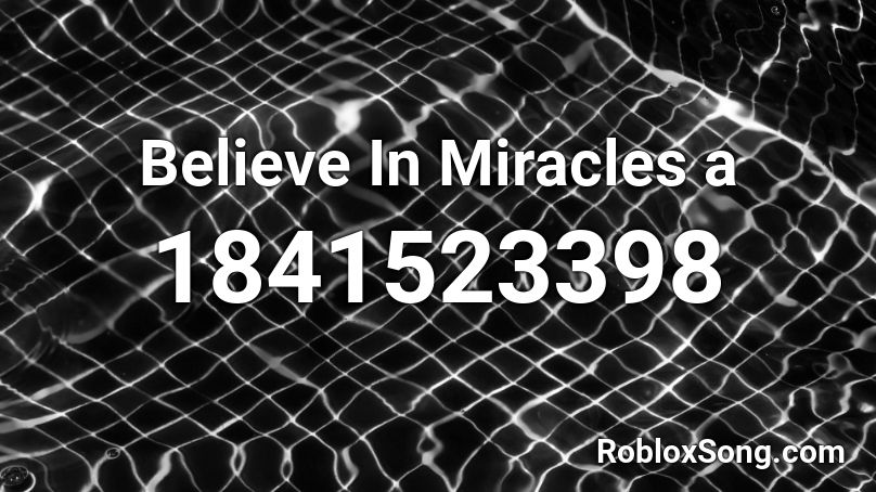 Believe In Miracles a Roblox ID