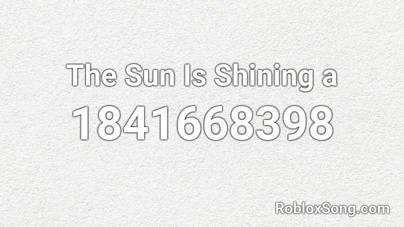 The Sun Is Shining a Roblox ID