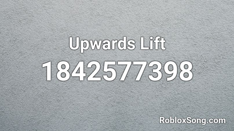 Upwards Lift Roblox ID