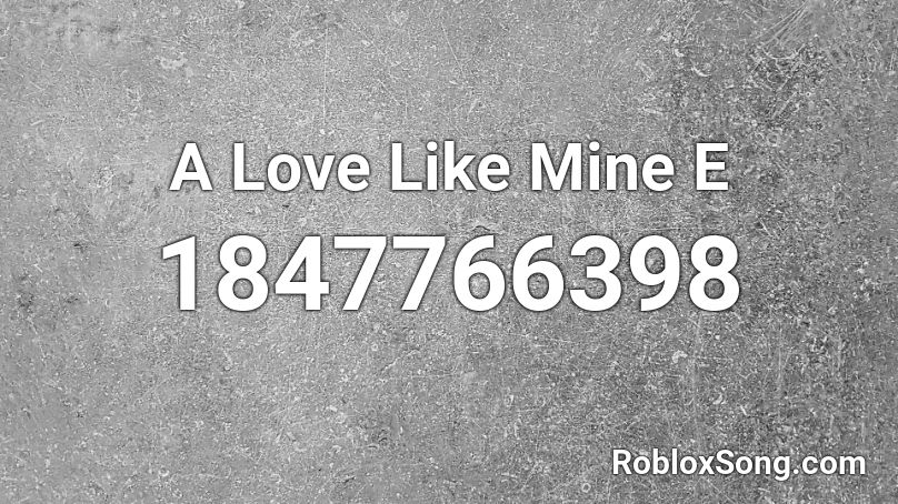 A Love Like Mine E Roblox ID