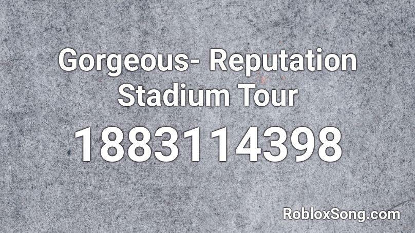 Gorgeous- Reputation Stadium Tour Roblox ID