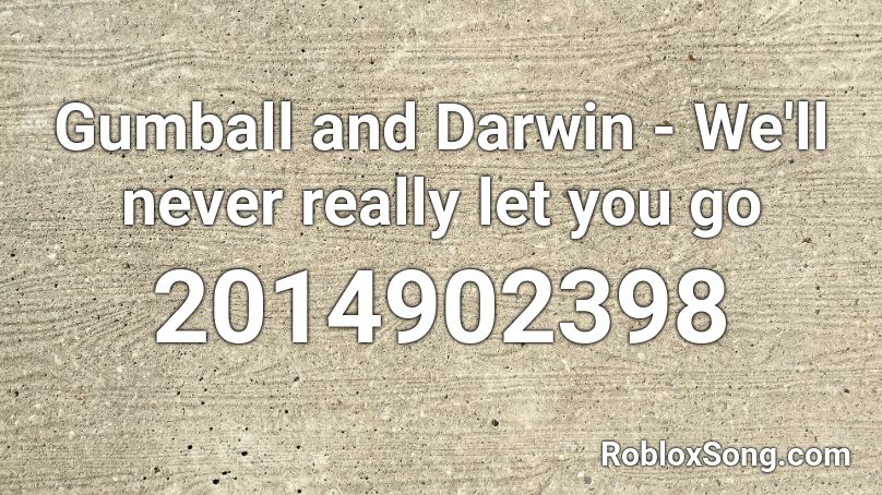 Gumball and Darwin - We'll never really let you go Roblox ID