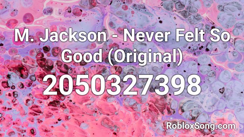 M. Jackson - Never Felt So Good (Original) Roblox ID