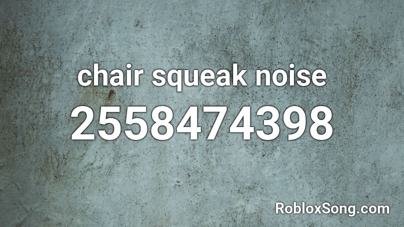 chair squeak noise Roblox ID