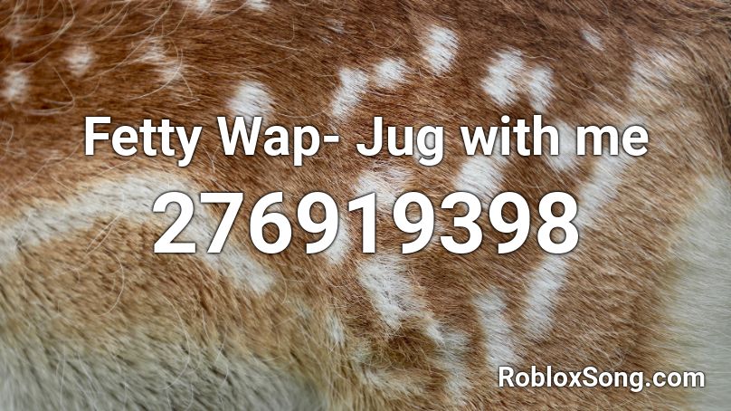 Fetty Wap Jug With Me Roblox Id Roblox Music Codes - fetty wap codes for roblox