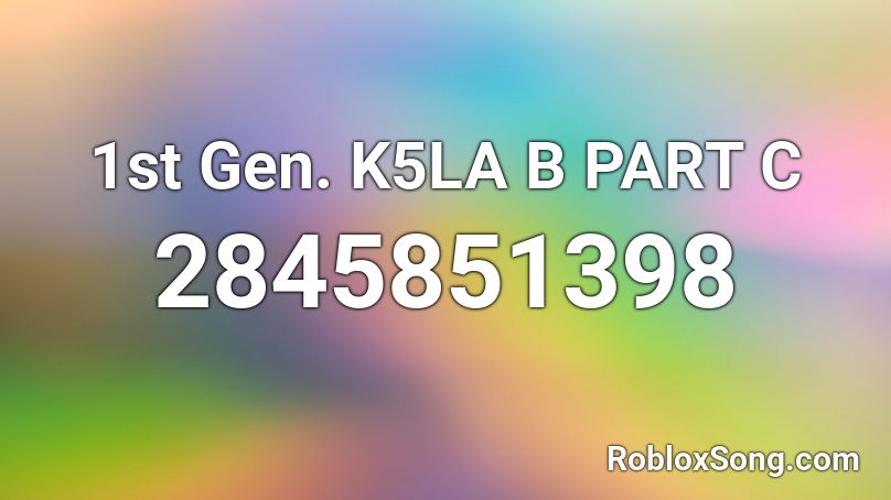 1st Gen. K5LA B PART C Roblox ID