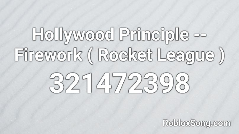 Hollywood Principle -- Firework ( Rocket League ) Roblox ID