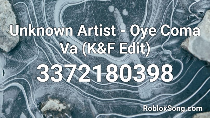 Unknown Artist - Oye Coma Va (K&F Edit) Roblox ID
