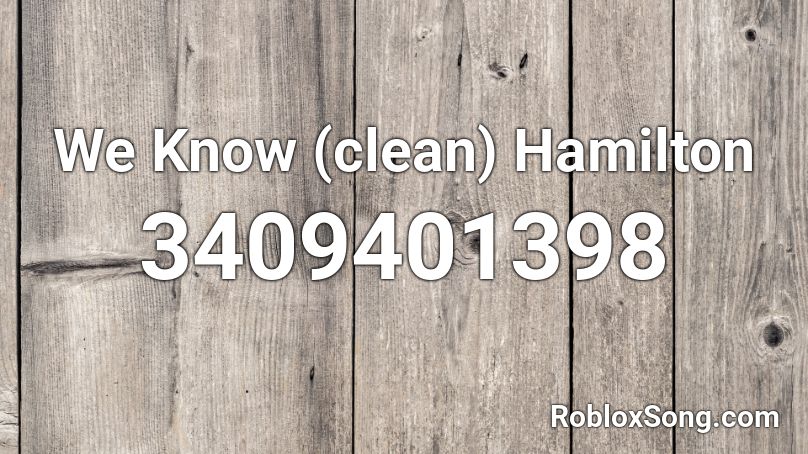 We Know (clean) Hamilton Roblox ID