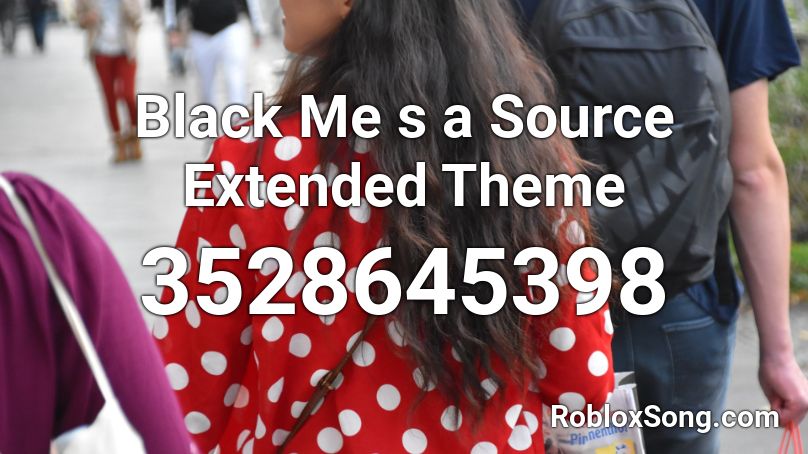 Black Me s a Source Extended Theme Roblox ID