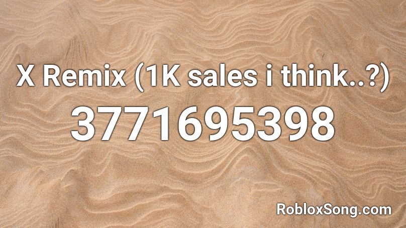 X Remix (1K sales!!! ) Roblox ID