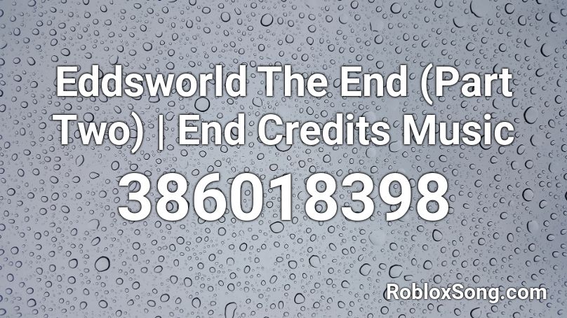 Eddsworld The End (Part Two) | End Credits Music Roblox ID