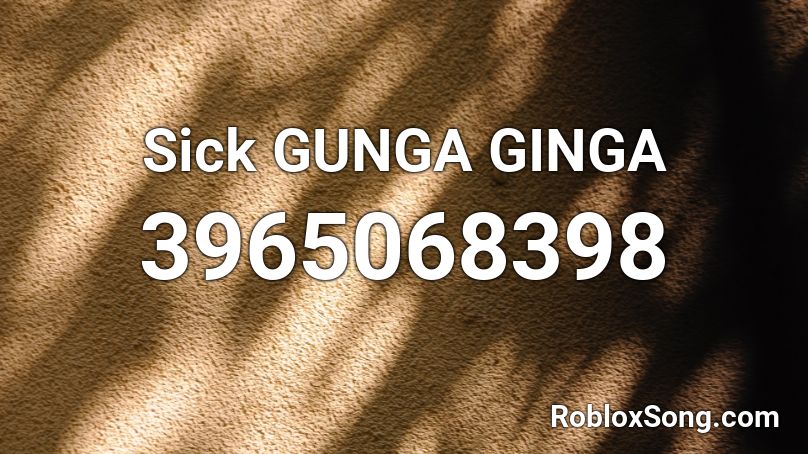 Sick GUNGA GINGA Roblox ID
