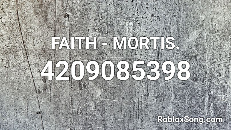 FAITH - MORTIS. Roblox ID