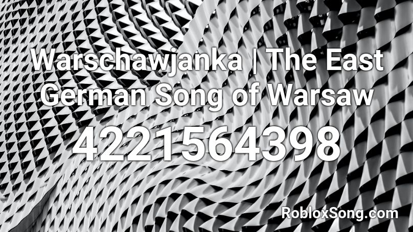 Warschawjanka | The East German Song of Warsaw Roblox ID