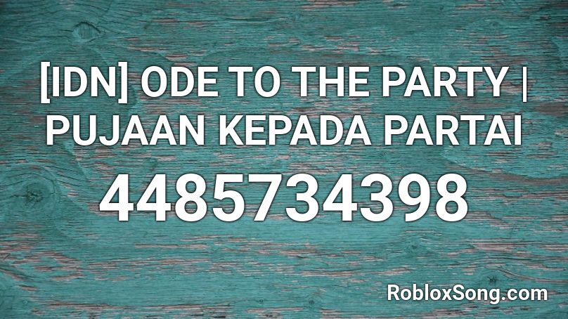[IDN] ODE TO THE PARTY | PUJAAN KEPADA PARTAI Roblox ID