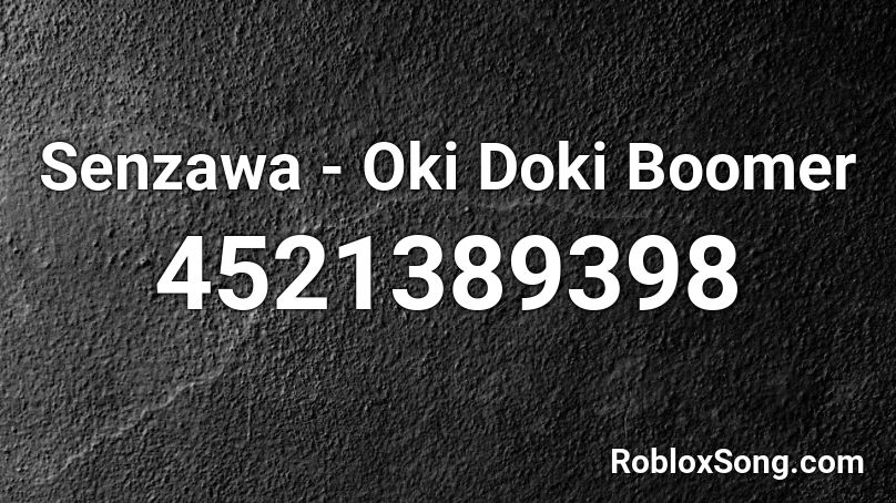 Senzawa - Oki Doki Boomer Roblox ID