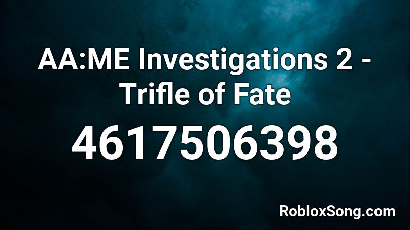 AA:ME Investigations 2 - Trifle of Fate Roblox ID