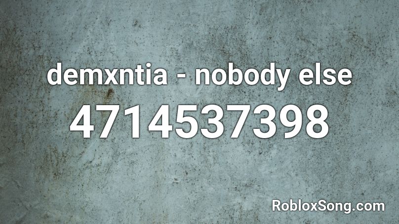 demxntia - nobody else  Roblox ID