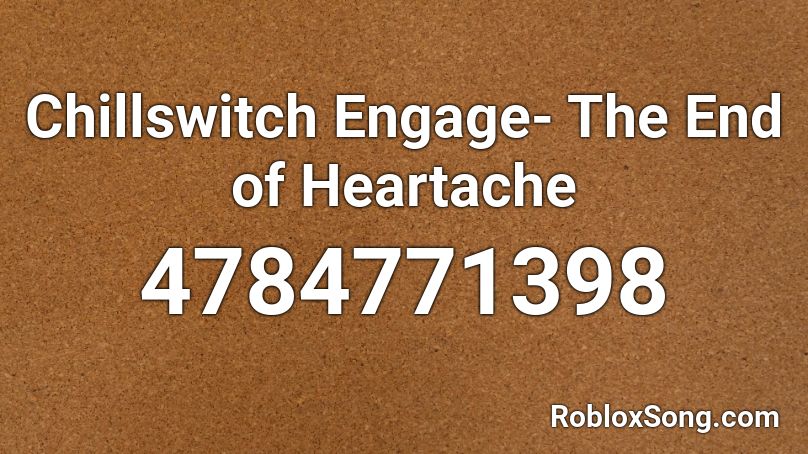 Chillswitch Engage-  The End of  Heartache Roblox ID