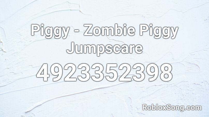 Piggy - Zombie Piggy Jumpscare Roblox ID