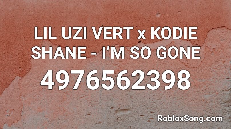 Lil Uzi Vert X Kodie Shane I M So Gone Roblox Id Roblox Music Codes - when i'm gone roblox music id