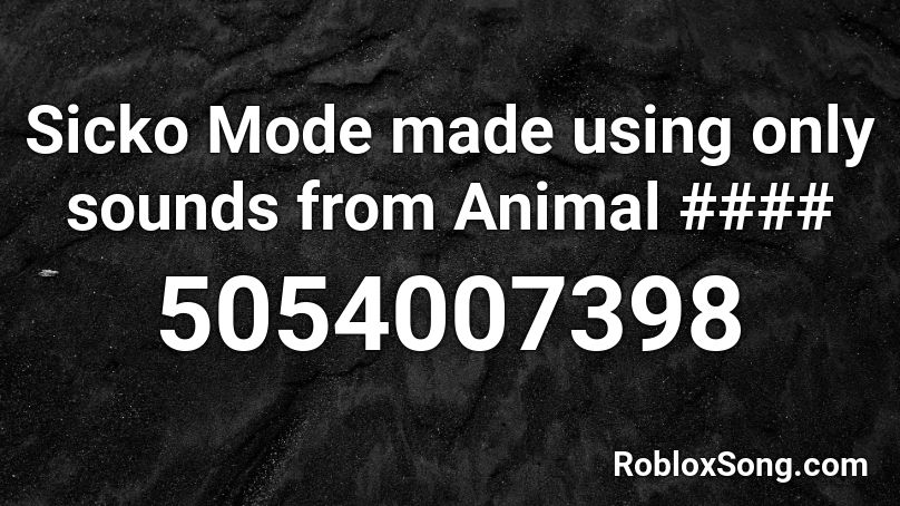 Sicko Mode made using only sounds from Animal #### Roblox ID