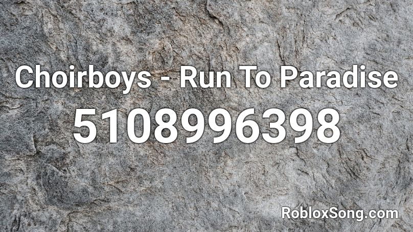 Choirboys - Run To Paradise Roblox ID