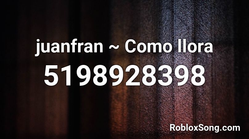 Juanfran Como Llora Roblox Id Roblox Music Codes - let's groove roblox id