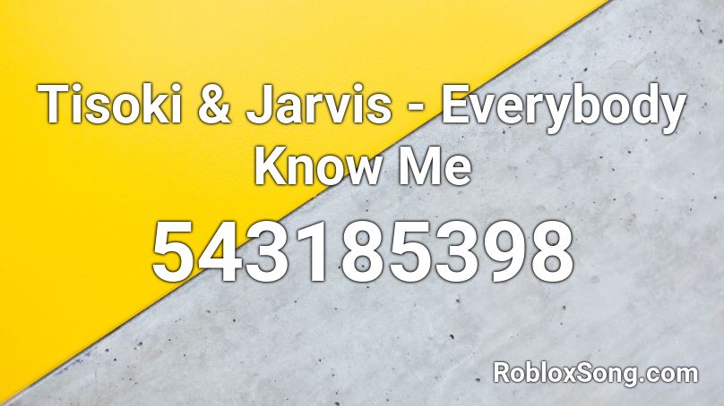 Tisoki & Jarvis - Everybody Know Me Roblox ID