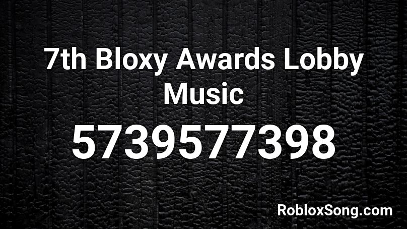 7th Bloxy Awards Lobby Music Roblox Id Roblox Music Codes - roblox 7th annual bloxy awards