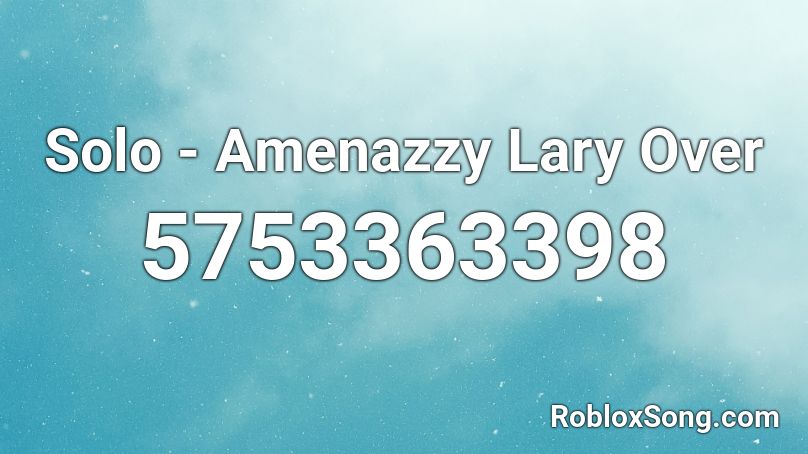 Solo - Amenazzy Lary Over Roblox ID
