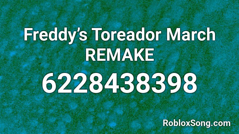 Freddy’s Toreador March REMAKE Roblox ID