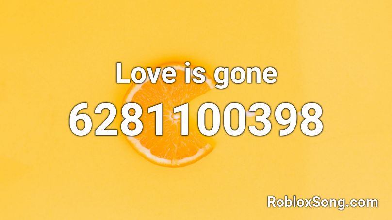 Love is gone Roblox ID