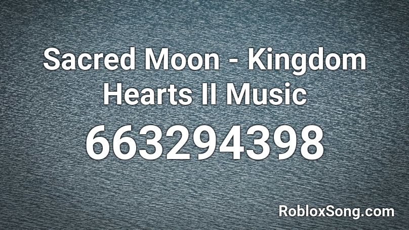 Sacred Moon - Kingdom Hearts II Music Roblox ID