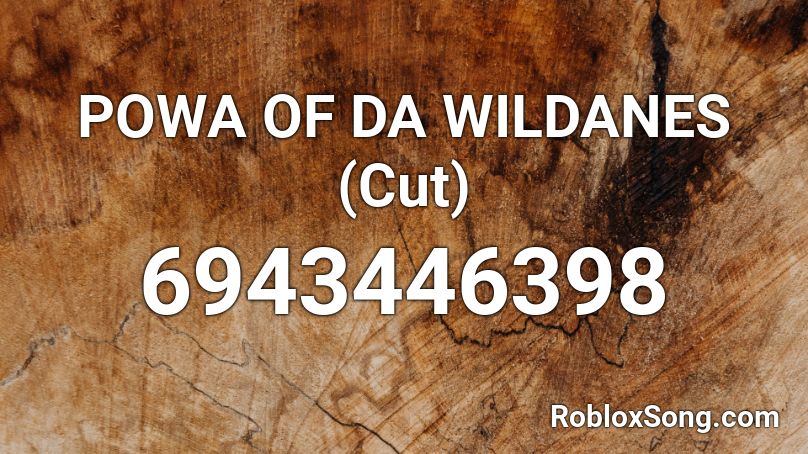 POWA OF DA WILDANES (Cut) Roblox ID