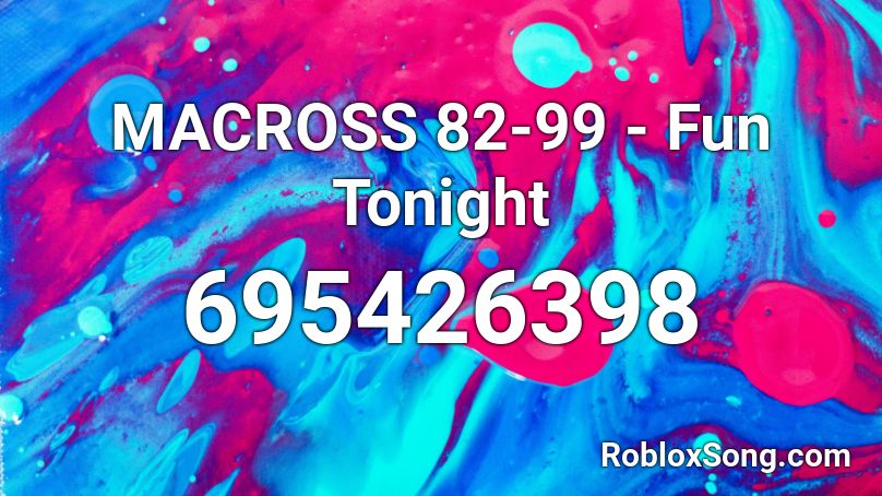 MACROSS 82-99 - Fun Tonight Roblox ID