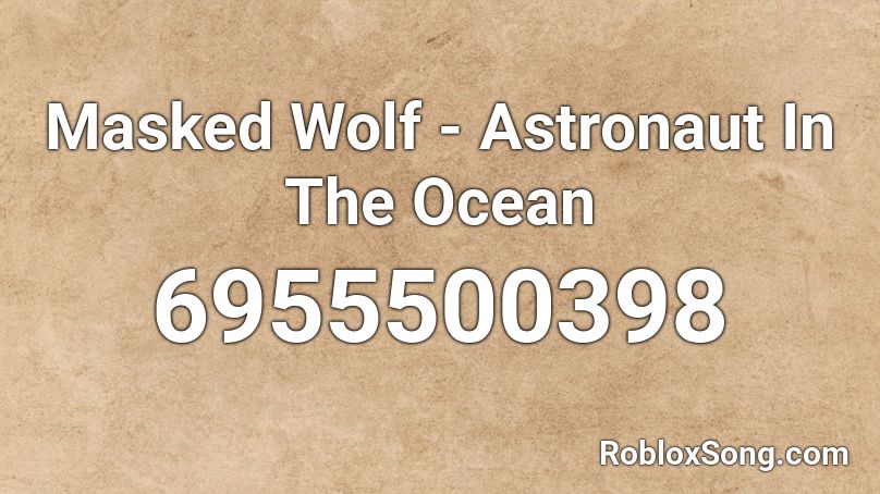 Masked Wolf - Astronaut In The Ocean Roblox ID