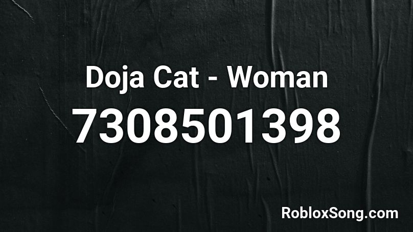 Doja Cat - Woman Roblox ID
