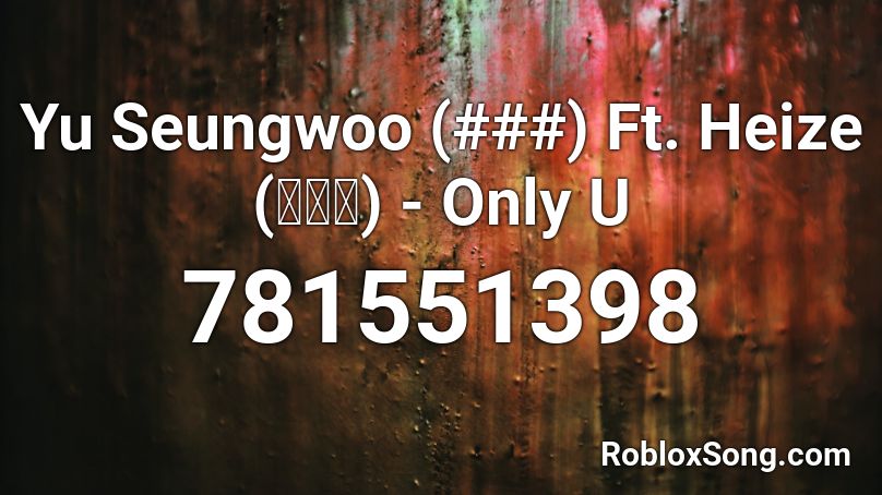 Yu Seungwoo (###) Ft. Heize (헤이즈) - Only U Roblox ID