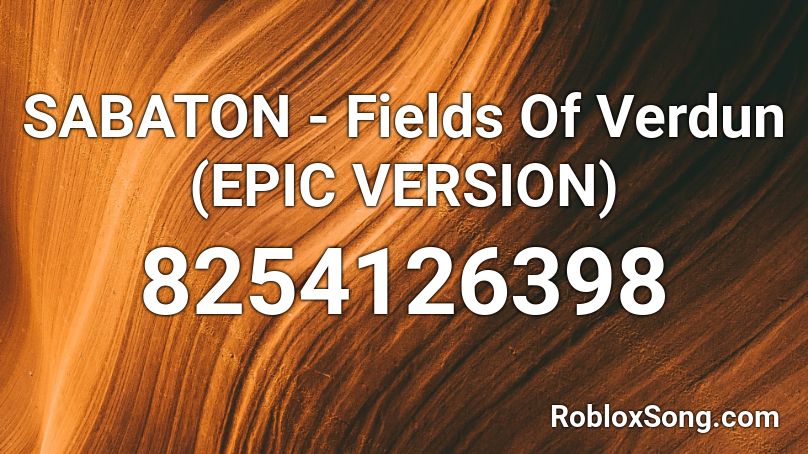 SABATON - Fields Of Verdun (EPIC VERSION) Roblox ID