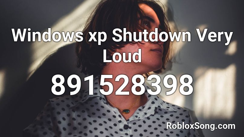 Windows xp Shutdown Very Loud Roblox ID