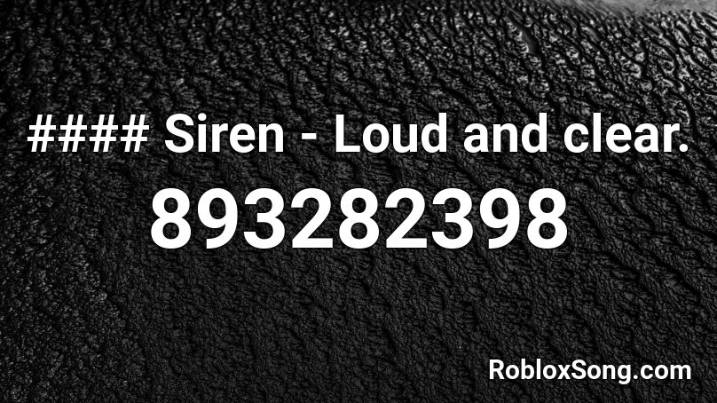 #### Siren - Loud and clear. Roblox ID