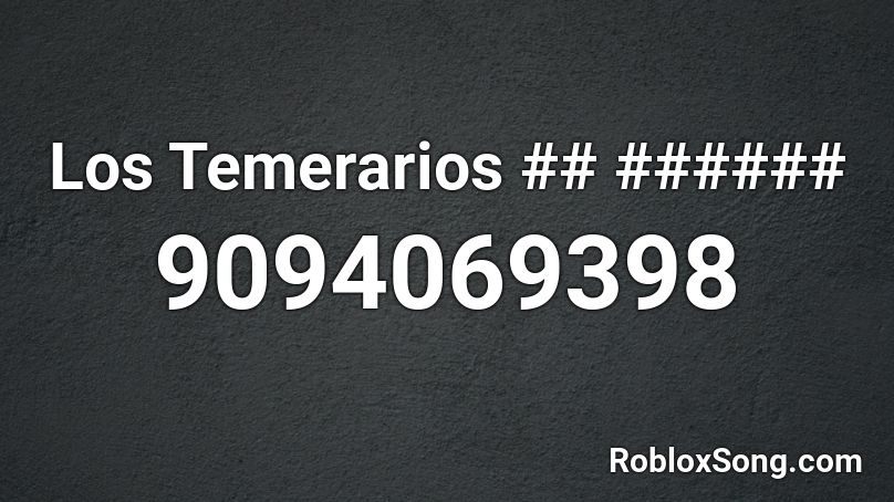 Los Temerarios ## ###### Roblox ID