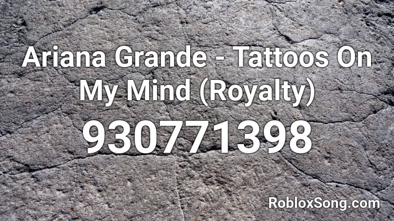 Ariana Grande - Tattoos On My Mind (Royalty) Roblox ID