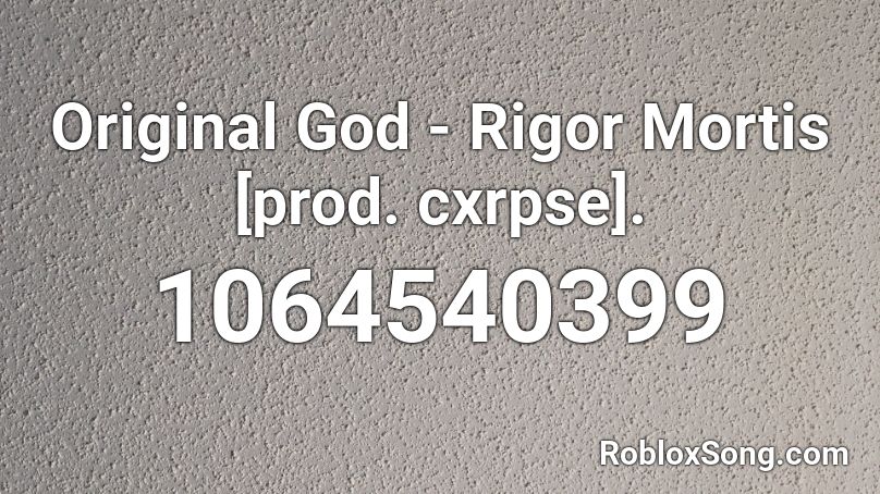 Original God - Rigor Mortis [prod. cxrpse]. Roblox ID